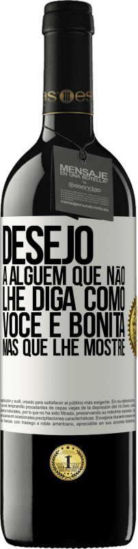 39,95 € Envio grátis | Vinho tinto Edição RED MBE Reserva Desejo a alguém que não lhe diga como você é bonita, mas que lhe mostre Etiqueta Branca. Etiqueta personalizável Reserva 12 Meses Colheita 2016 Tempranillo