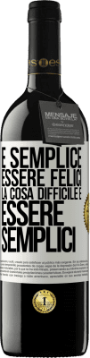 39,95 € Spedizione Gratuita | Vino rosso Edizione RED MBE Riserva È semplice essere felici, la cosa difficile è essere semplici Etichetta Bianca. Etichetta personalizzabile Riserva 12 Mesi Raccogliere 2014 Tempranillo