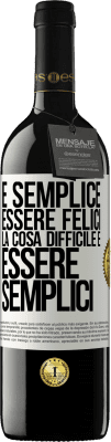 39,95 € Spedizione Gratuita | Vino rosso Edizione RED MBE Riserva È semplice essere felici, la cosa difficile è essere semplici Etichetta Bianca. Etichetta personalizzabile Riserva 12 Mesi Raccogliere 2016 Tempranillo