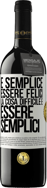 39,95 € Spedizione Gratuita | Vino rosso Edizione RED MBE Riserva È semplice essere felici, la cosa difficile è essere semplici Etichetta Bianca. Etichetta personalizzabile Riserva 12 Mesi Raccogliere 2015 Tempranillo