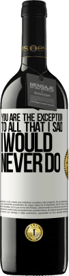 39,95 € 免费送货 | 红酒 RED版 MBE 预订 你是我所说的我永远不会做的一切的例外 白标. 可自定义的标签 预订 12 个月 收成 2016 Tempranillo
