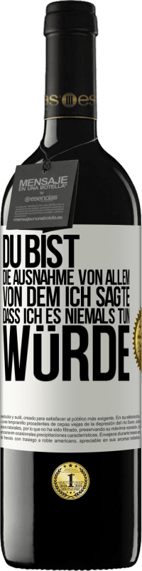 39,95 € Kostenloser Versand | Rotwein RED Ausgabe MBE Reserve Du bist die Ausnahme von allem, von dem ich sagte, dass ich es niemals tun würde Weißes Etikett. Anpassbares Etikett Reserve 12 Monate Ernte 2015 Tempranillo