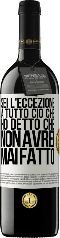 39,95 € Spedizione Gratuita | Vino rosso Edizione RED MBE Riserva Sei l'eccezione a tutto ciò che ho detto che non avrei mai fatto Etichetta Bianca. Etichetta personalizzabile Riserva 12 Mesi Raccogliere 2015 Tempranillo