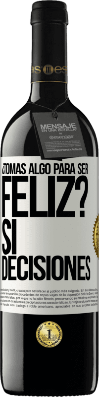 39,95 € Envío gratis | Vino Tinto Edición RED MBE Reserva ¿Tomas algo para ser feliz? Sí, decisiones Etiqueta Blanca. Etiqueta personalizable Reserva 12 Meses Cosecha 2015 Tempranillo