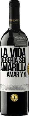 39,95 € Envío gratis | Vino Tinto Edición RED MBE Reserva La vida debería ser amarilla. Amar y ya Etiqueta Blanca. Etiqueta personalizable Reserva 12 Meses Cosecha 2016 Tempranillo