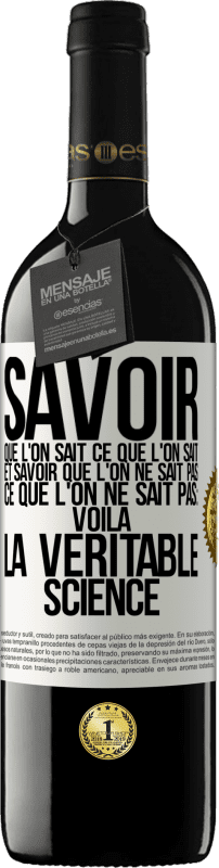 39,95 € Envoi gratuit | Vin rouge Édition RED MBE Réserve Savoir que l'on sait ce que l'on sait, et savoir que l'on ne sait pas ce que l'on ne sait pas: voilà la véritable science Étiquette Blanche. Étiquette personnalisable Réserve 12 Mois Récolte 2015 Tempranillo