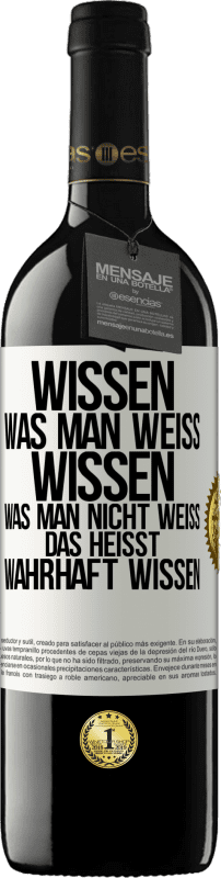 39,95 € Kostenloser Versand | Rotwein RED Ausgabe MBE Reserve Wissen, was man weiß, wissen, was man nicht weiß, das heißt wahrhaft wissen. Weißes Etikett. Anpassbares Etikett Reserve 12 Monate Ernte 2015 Tempranillo