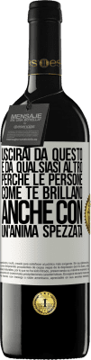 39,95 € Spedizione Gratuita | Vino rosso Edizione RED MBE Riserva Uscirai da questo e da qualsiasi altro, perché le persone come te brillano anche con un'anima spezzata Etichetta Bianca. Etichetta personalizzabile Riserva 12 Mesi Raccogliere 2015 Tempranillo