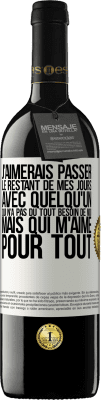 39,95 € Envoi gratuit | Vin rouge Édition RED MBE Réserve J'aimerais passer le restant de mes jours avec quelqu'un qui n'a pas du tout besoin de moi mais qui m'aime pour tout Étiquette Blanche. Étiquette personnalisable Réserve 12 Mois Récolte 2016 Tempranillo