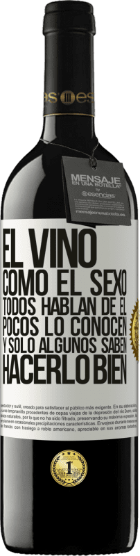 39,95 € Envío gratis | Vino Tinto Edición RED MBE Reserva El vino, como el sexo, todos hablan de él, pocos lo conocen, y sólo algunos saben hacerlo bien Etiqueta Blanca. Etiqueta personalizable Reserva 12 Meses Cosecha 2015 Tempranillo