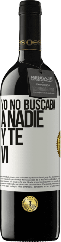 39,95 € Envío gratis | Vino Tinto Edición RED MBE Reserva Yo no buscaba a nadie y te vi Etiqueta Blanca. Etiqueta personalizable Reserva 12 Meses Cosecha 2015 Tempranillo