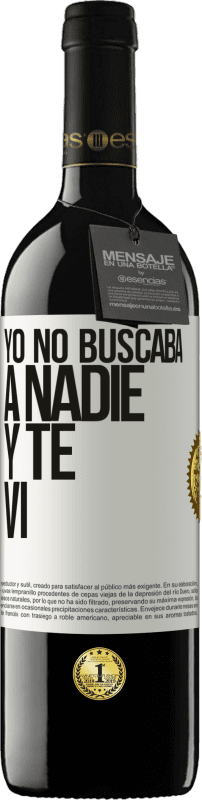 39,95 € Envío gratis | Vino Tinto Edición RED MBE Reserva Yo no buscaba a nadie y te vi Etiqueta Blanca. Etiqueta personalizable Reserva 12 Meses Cosecha 2016 Tempranillo