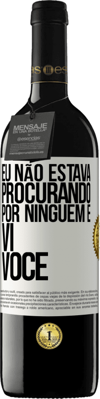 39,95 € Envio grátis | Vinho tinto Edição RED MBE Reserva Eu não estava procurando por ninguém e vi você Etiqueta Branca. Etiqueta personalizável Reserva 12 Meses Colheita 2015 Tempranillo