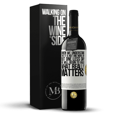 «When we understand that it is not one more day but one less day, we will begin to value what really matters» RED Edition MBE Reserve