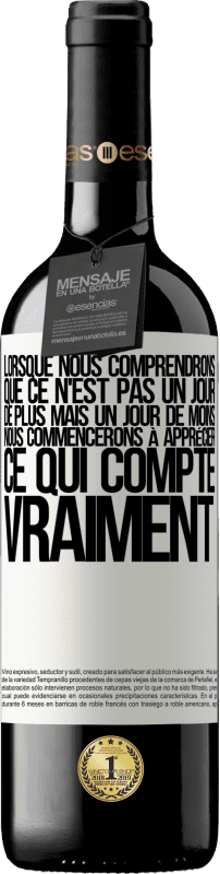 39,95 € Envoi gratuit | Vin rouge Édition RED MBE Réserve Lorsque nous comprendrons que ce n'est pas un jour de plus mais un jour de moins, nous commencerons à apprécier ce qui Étiquette Blanche. Étiquette personnalisable Réserve 12 Mois Récolte 2015 Tempranillo