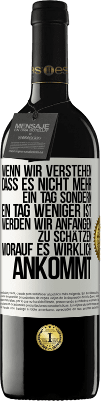 39,95 € Kostenloser Versand | Rotwein RED Ausgabe MBE Reserve Wenn wir verstehen, dass es nicht mehr ein Tag sondern ein Tag weniger ist, werden wir anfangen zu schätzen, worauf es wirklich Weißes Etikett. Anpassbares Etikett Reserve 12 Monate Ernte 2015 Tempranillo