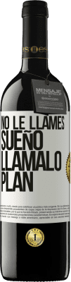 39,95 € Envío gratis | Vino Tinto Edición RED MBE Reserva No le llames sueño, llámalo plan Etiqueta Blanca. Etiqueta personalizable Reserva 12 Meses Cosecha 2015 Tempranillo