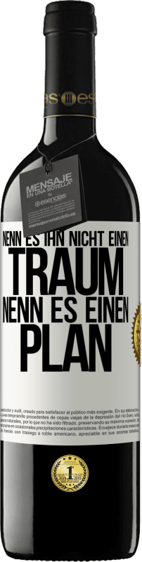 39,95 € Kostenloser Versand | Rotwein RED Ausgabe MBE Reserve Nenn es ihn nicht einen Traum, nenn es einen Plan Weißes Etikett. Anpassbares Etikett Reserve 12 Monate Ernte 2015 Tempranillo