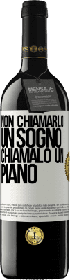 39,95 € Spedizione Gratuita | Vino rosso Edizione RED MBE Riserva Non chiamarlo un sogno, chiamalo un piano Etichetta Bianca. Etichetta personalizzabile Riserva 12 Mesi Raccogliere 2015 Tempranillo