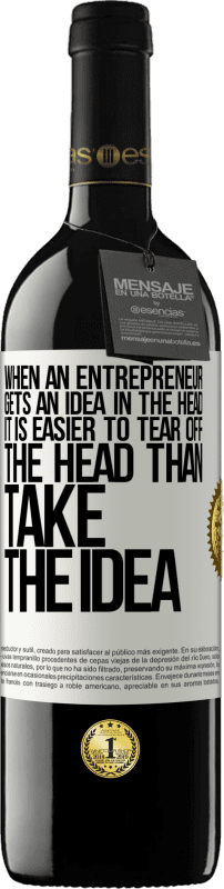 39,95 € Free Shipping | Red Wine RED Edition MBE Reserve When an entrepreneur gets an idea in the head, it is easier to tear off the head than take the idea White Label. Customizable label Reserve 12 Months Harvest 2015 Tempranillo