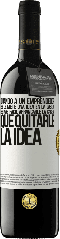 39,95 € Envío gratis | Vino Tinto Edición RED MBE Reserva Cuando a un emprendedor se le mete una idea en la cabeza, es más fácil arrancarle la cabeza que quitarle la idea Etiqueta Blanca. Etiqueta personalizable Reserva 12 Meses Cosecha 2015 Tempranillo