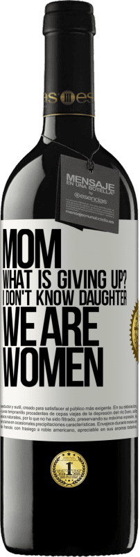 39,95 € Free Shipping | Red Wine RED Edition MBE Reserve Mom, what is giving up? I don't know daughter, we are women White Label. Customizable label Reserve 12 Months Harvest 2014 Tempranillo