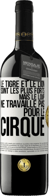 39,95 € Envoi gratuit | Vin rouge Édition RED MBE Réserve Le tigre et le lion sont les plus forts mais le loup ne travaille pas pour le cirque Étiquette Blanche. Étiquette personnalisable Réserve 12 Mois Récolte 2014 Tempranillo