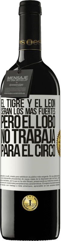 39,95 € Envío gratis | Vino Tinto Edición RED MBE Reserva El tigre y el león serán los más fuertes, pero el lobo no trabaja para el circo Etiqueta Blanca. Etiqueta personalizable Reserva 12 Meses Cosecha 2015 Tempranillo