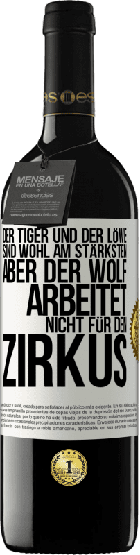 39,95 € Kostenloser Versand | Rotwein RED Ausgabe MBE Reserve Der Tiger und der Löwe sind wohl am stärksten, aber der Wolf arbeitet nicht für den Zirkus Weißes Etikett. Anpassbares Etikett Reserve 12 Monate Ernte 2015 Tempranillo