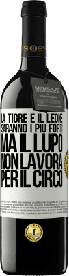 39,95 € Spedizione Gratuita | Vino rosso Edizione RED MBE Riserva La tigre e il leone saranno i più forti, ma il lupo non lavora per il circo Etichetta Bianca. Etichetta personalizzabile Riserva 12 Mesi Raccogliere 2015 Tempranillo