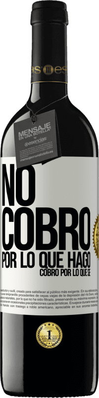 39,95 € Envío gratis | Vino Tinto Edición RED MBE Reserva No cobro por lo que hago, cobro por lo que sé Etiqueta Blanca. Etiqueta personalizable Reserva 12 Meses Cosecha 2015 Tempranillo