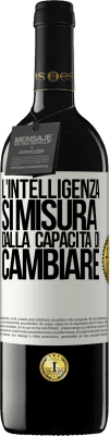 39,95 € Spedizione Gratuita | Vino rosso Edizione RED MBE Riserva L'intelligenza si misura dalla capacità di cambiare Etichetta Bianca. Etichetta personalizzabile Riserva 12 Mesi Raccogliere 2014 Tempranillo