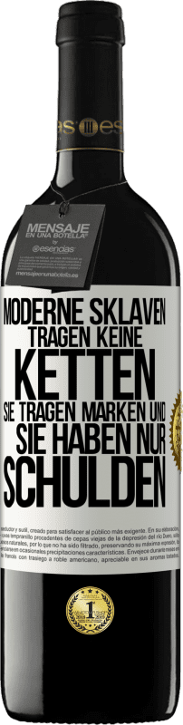 39,95 € Kostenloser Versand | Rotwein RED Ausgabe MBE Reserve Moderne Sklaven tragen keine Ketten. Sie tragen Marken und sie haben nur Schulden Weißes Etikett. Anpassbares Etikett Reserve 12 Monate Ernte 2015 Tempranillo