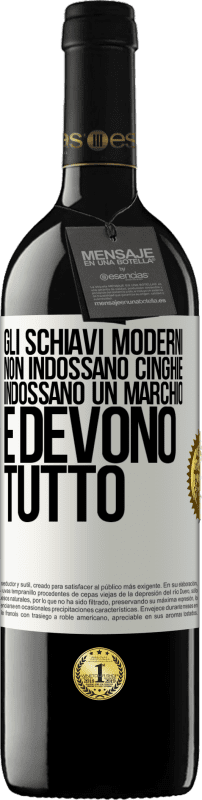 39,95 € Spedizione Gratuita | Vino rosso Edizione RED MBE Riserva Gli schiavi moderni non indossano cinghie. Indossano un marchio e devono tutto Etichetta Bianca. Etichetta personalizzabile Riserva 12 Mesi Raccogliere 2015 Tempranillo