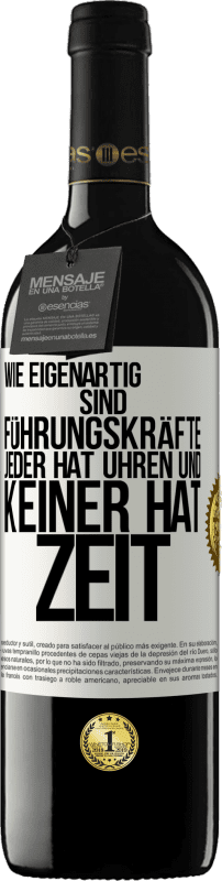 39,95 € Kostenloser Versand | Rotwein RED Ausgabe MBE Reserve Wie eigenartig sind Führungskräfte. Jeder hat Uhren und keiner hat Zeit Weißes Etikett. Anpassbares Etikett Reserve 12 Monate Ernte 2015 Tempranillo