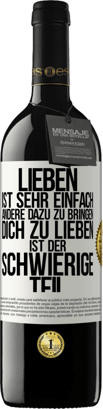 39,95 € Kostenloser Versand | Rotwein RED Ausgabe MBE Reserve Lieben ist sehr einfach, andere dazu zu bringen, dich zu lieben, ist der schwierige Teil Weißes Etikett. Anpassbares Etikett Reserve 12 Monate Ernte 2015 Tempranillo