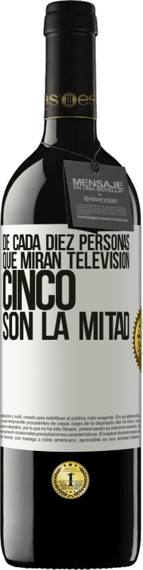 39,95 € Envío gratis | Vino Tinto Edición RED MBE Reserva De cada diez personas que miran televisión, cinco son la mitad Etiqueta Blanca. Etiqueta personalizable Reserva 12 Meses Cosecha 2015 Tempranillo