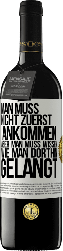 39,95 € Kostenloser Versand | Rotwein RED Ausgabe MBE Reserve Man muss nicht zuerst ankommen, aber man muss wissen, wie man dorthin gelangt Weißes Etikett. Anpassbares Etikett Reserve 12 Monate Ernte 2015 Tempranillo