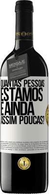 39,95 € Envio grátis | Vinho tinto Edição RED MBE Reserva Quantas pessoas estamos e ainda assim poucas? Etiqueta Branca. Etiqueta personalizável Reserva 12 Meses Colheita 2014 Tempranillo