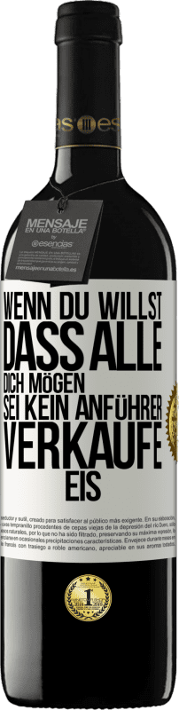 39,95 € Kostenloser Versand | Rotwein RED Ausgabe MBE Reserve Wenn du willst, dass alle dich mögen, sei kein Anführer. Verkaufe Eis. Weißes Etikett. Anpassbares Etikett Reserve 12 Monate Ernte 2015 Tempranillo