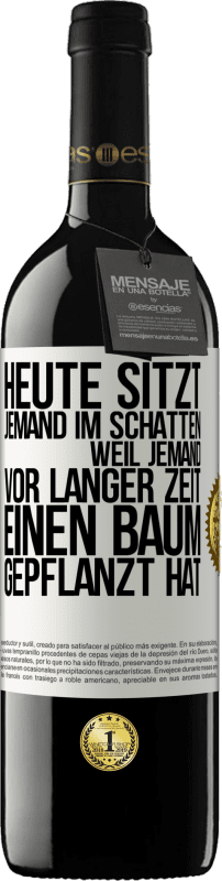 39,95 € Kostenloser Versand | Rotwein RED Ausgabe MBE Reserve Heute sitzt jemand im Schatten, weil jemand vor langer Zeit einen Baum gepflanzt hat Weißes Etikett. Anpassbares Etikett Reserve 12 Monate Ernte 2015 Tempranillo