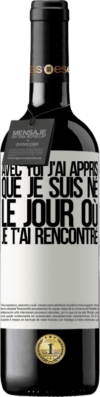 39,95 € Envoi gratuit | Vin rouge Édition RED MBE Réserve Avec toi j'ai appris que je suis né le jour où je t'ai rencontré Étiquette Blanche. Étiquette personnalisable Réserve 12 Mois Récolte 2015 Tempranillo