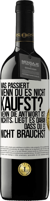 39,95 € Kostenloser Versand | Rotwein RED Ausgabe MBE Reserve Was passiert, wenn du es nicht kaufst? Wenn die Antwort ist: nichts, liegt es daran, dass du es nicht brauchst Weißes Etikett. Anpassbares Etikett Reserve 12 Monate Ernte 2015 Tempranillo