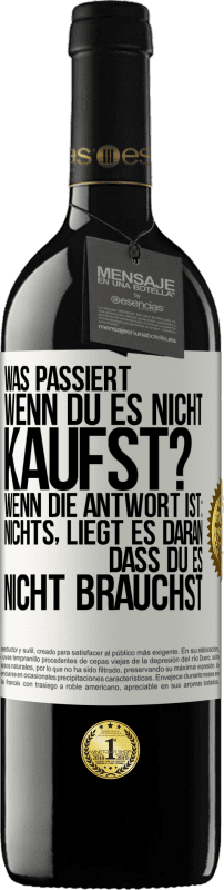 39,95 € Kostenloser Versand | Rotwein RED Ausgabe MBE Reserve Was passiert, wenn du es nicht kaufst? Wenn die Antwort ist: nichts, liegt es daran, dass du es nicht brauchst Weißes Etikett. Anpassbares Etikett Reserve 12 Monate Ernte 2016 Tempranillo