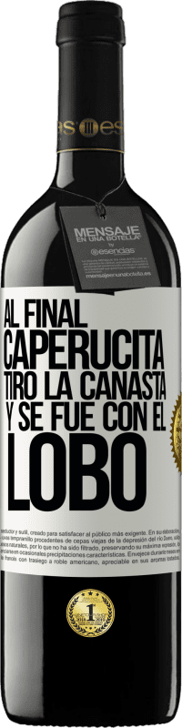 39,95 € Envío gratis | Vino Tinto Edición RED MBE Reserva Al final, caperucita tiro la canasta y se fue con el lobo Etiqueta Blanca. Etiqueta personalizable Reserva 12 Meses Cosecha 2015 Tempranillo