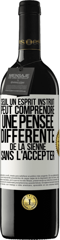 39,95 € Envoi gratuit | Vin rouge Édition RED MBE Réserve Seul un esprit instruit peut comprendre une pensée différente de la sienne sans l'accepter Étiquette Blanche. Étiquette personnalisable Réserve 12 Mois Récolte 2015 Tempranillo