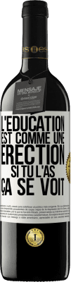 39,95 € Envoi gratuit | Vin rouge Édition RED MBE Réserve L'éducation est comme une érection. Si tu l'as, ça se voit Étiquette Blanche. Étiquette personnalisable Réserve 12 Mois Récolte 2014 Tempranillo