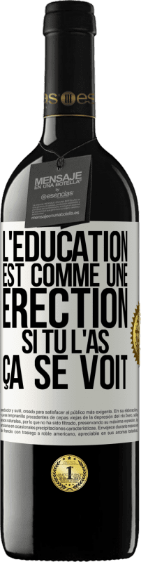 39,95 € Envoi gratuit | Vin rouge Édition RED MBE Réserve L'éducation est comme une érection. Si tu l'as, ça se voit Étiquette Blanche. Étiquette personnalisable Réserve 12 Mois Récolte 2015 Tempranillo