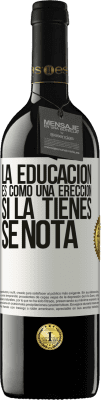 39,95 € Envío gratis | Vino Tinto Edición RED MBE Reserva La educación es como una erección. Si la tienes, se nota Etiqueta Blanca. Etiqueta personalizable Reserva 12 Meses Cosecha 2014 Tempranillo