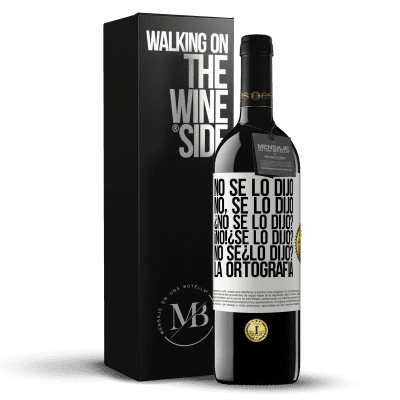 «No se lo dijo. No, se lo dijo. ¿No se lo dijo? ¡No! ¿Se lo dijo? No sé ¿lo dijo? La ortografía» Edição RED MBE Reserva